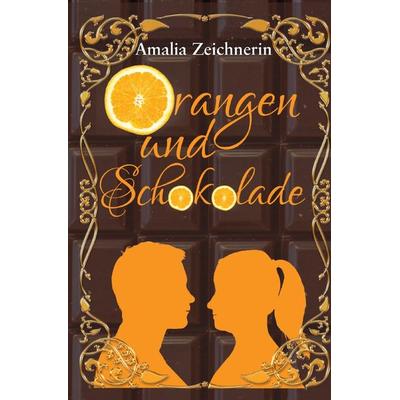 Orangen und Schokolade, Taschenbuch von Amalia Zeichnerin, Epubli, 978-3-7502-9986-3
