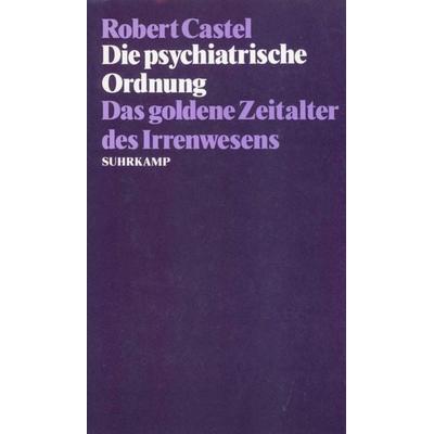 Die psychiatrische Ordnung, Gebundene Ausgabe von Robert Castel, Suhrkamp, 978-3-518-57501-7