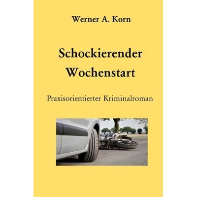 Schockierender Wochenstart, Taschenbuch von Werner A. Korn, Epubli, 978-3-7531-0208-5