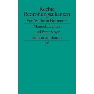 Rechte Bedrohungsallianzen − Signaturen der Bedrohung II (Signaturen der Bedrohung 2), Taschenbuch von Wilhelm Heitmeyer, Suhrkamp, 978-3-518-12748-3