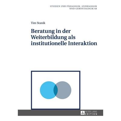 Beratung in der Weiterbildung als institutionelle Interaktion, Gebundene Ausgabe von Tim Stanik, Peter Lang GmbH, Internationaler Verlag der