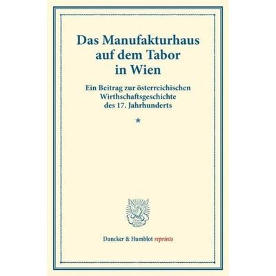 Das Manufakturhaus auf dem Tabor in Wien., Taschenbuch von Hans J. Hatschek, Duncker & Humblot, 978-3-428-17694-6