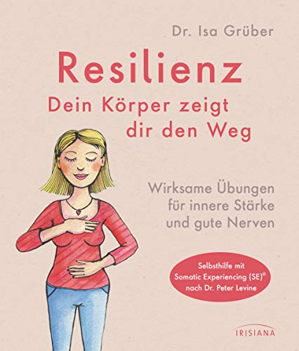 Isa Grüber - Resilienz - dein Körper zeigt dir den Weg: Wirksame Übungen für innere Stärke und gute Nerven - Selbsthilfe mit Somatic Experiencing (SE)® nach Dr. Peter Levine - Preis vom 09.10.2026 07:28:09 h