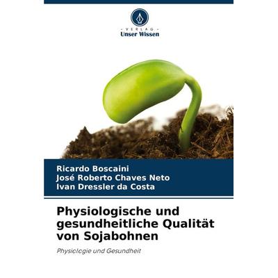 Physiologische und gesundheitliche Qualität von Sojabohnen, Taschenbuch von Ricardo Boscaini,José Roberto Chaves Neto,Ivan Dressler da Costa, Verlag