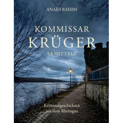 Kommissar Krüger ermittelt, Taschenbuch von Anaïd Rahim, BoD – Books on Demand, 978-3-696-70886-3