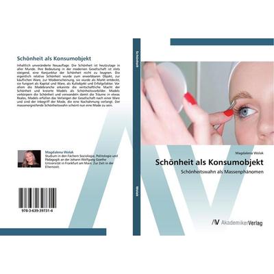 Schönheit als Konsumobjekt, Taschenbuch von Magdalena Wolak, AV Akademikerverlag, 978-3-639-39731-4