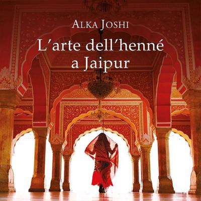 L'arte dell'henné a Jaipur - Alka Joshi, Audio, 9789152154069