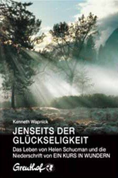 Kenneth Wapnick - Jenseits der Glückseligkeit: Das Leben von Helen Schucman und die Niederschrift von Ein Kurs in Wundern - Preis vom 18.10.2026 19:22:15 h