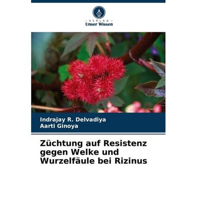 Züchtung auf Resistenz gegen Welke und Wurzelfäule bei Rizinus, Taschenbuch von Indrajay R. Delvadiya,Aarti Ginoya, Verlag Unser Wissen,