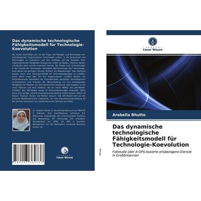 Das dynamische technologische Fähigkeitsmodell für Technologie-Koevolution, Taschenbuch von Arabella Bhutto, Verlag Unser Wissen, 978-620-3-36473-6
