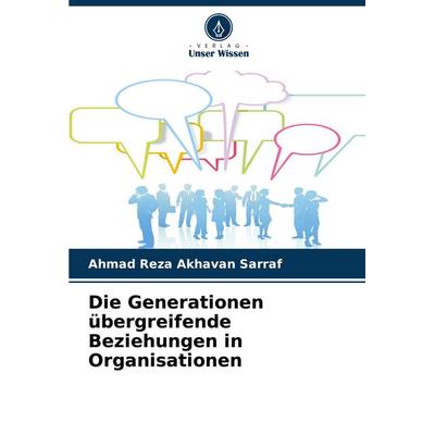 Die Generationen übergreifende Beziehungen in Organisationen, Taschenbuch von Ahmad Reza Akhavan Sarraf, Verlag Unser Wissen, 978-620-7-88340-0