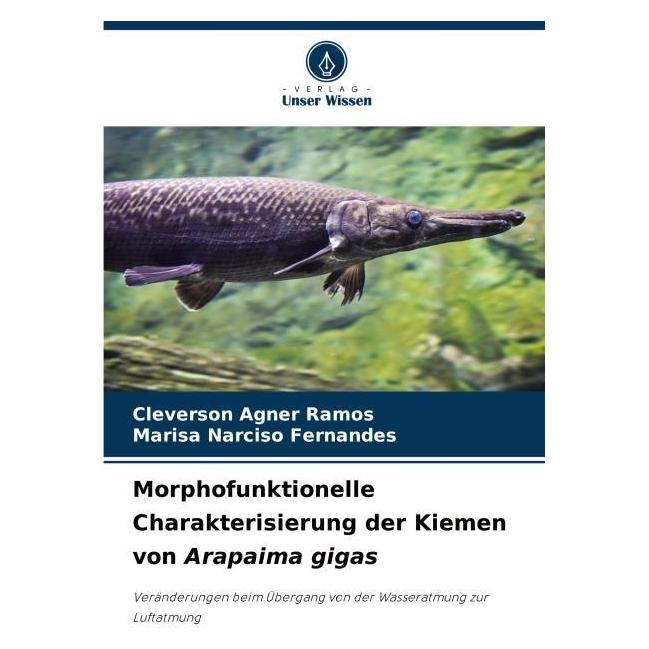 Umbreit Morphofunktionelle Charakterisierung der Kiemen von Arapaima gigas (Deutsch, Softcover, Cleverson Agner Ramos, Marisa Narciso Fernandes) (63597668)