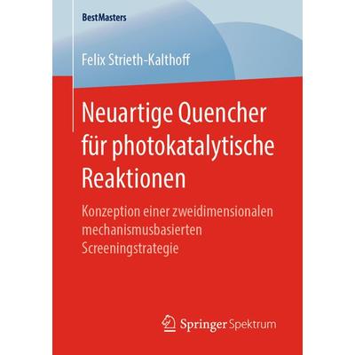 Neuartige Quencher für photokatalytische Reaktionen, Taschenbuch von Felix Strieth-Kalthoff, Springer Fachmedien Wiesbaden GmbH, 978-3-658-26317-1