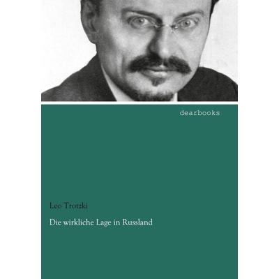 Die wirkliche Lage in Russland, Taschenbuch von Leo Trotzki, Dearbooks, 978-3-95455-422-5