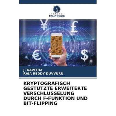 KRYPTOGRAFISCH GESTÜTZTE ERWEITERTE VERSCHLÜSSELUNG DURCH F-FUNKTION UND BIT-FLIPPING, Taschenbuch von J. Kavitha,Raja Reddy Duvvuru, Verlag Unser