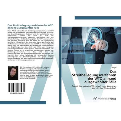 Das Streitbeilegungsverfahren der WTO anhand ausgewählter Fälle, Taschenbuch von Efe Uyar, AV Akademikerverlag, 978-3-639-47047-5