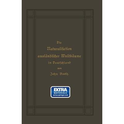 Die Naturalisation ausländischer Waldbäume in Deutschland, Taschenbuch von John Booth, Springer Berlin, 978-3-642-51804-1