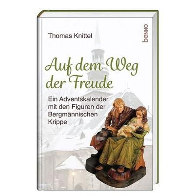 Auf dem Weg der Freude, Gebundene Ausgabe von Thomas Knittel, St. Benno, 978-3-7462-6840-8