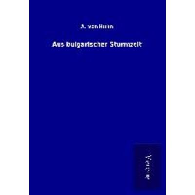 Aus bulgarischer Sturmzeit, Taschenbuch von A. Huhn, BoD - Books on Demand