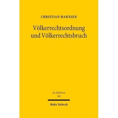 Völkerrechtsordnung und Völkerrechtsbruch, Gebundene Ausgabe von Christian Marxsen, Mohr Siebeck, 978-3-16-160758-5