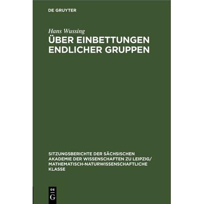 Über Einbettungen endlicher Gruppen, Gebundene Ausgabe von Hans Wussing, De Gruyter, 978-3-11-258347-0