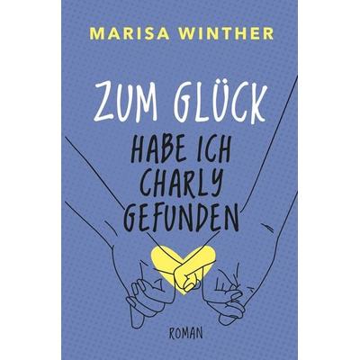 Zum Glück habe ich Charly gefunden, Taschenbuch von Marisa Winther, Tolino media, 978-3-7579-8993-4