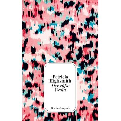 Der süße Wahn, Taschenbuch von Patricia Highsmith, Diogenes, 978-3-257-24574-5