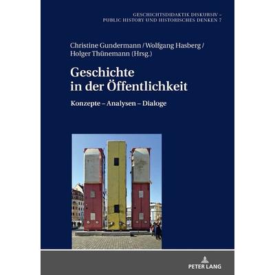 Geschichte in der Öffentlichkeit, Gebundene Ausgabe von , Peter Lang GmbH, Internationaler Verlag der Wissenschaften, 978-3-631-67251-8