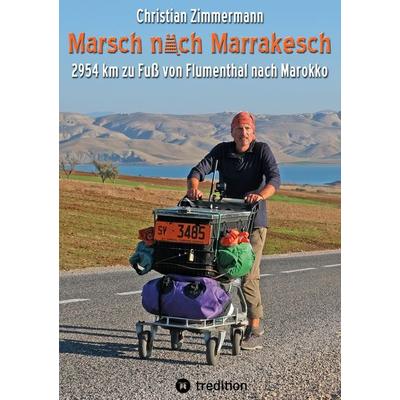 Marsch nach Marrakesch, Taschenbuch von Christian Zimmermann, Tredition, 978-3-384-80241-5