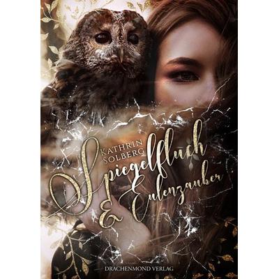 Spiegelfluch & Eulenzauber, Taschenbuch von Kathrin Solberg, Drachenmond Verlag GmbH