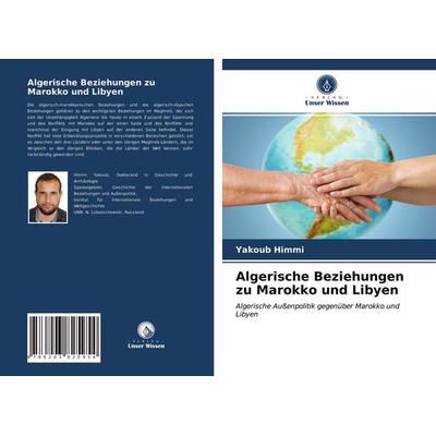 Algerische Beziehungen zu Marokko und Libyen, Taschenbuch von Yakoub Himmi, Verlag Unser Wissen, 978-620-3-82595-4