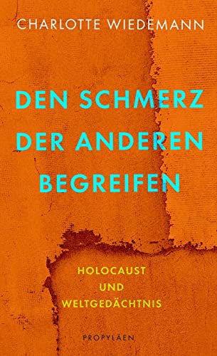 Charlotte Wiedemann - Den Schmerz der Anderen begreifen: Holocaust und Weltgedächtnis Ein Plädoyer für eine empathische Erinnerungskultur - Preis vom 05.10.2026 03:47:11 h