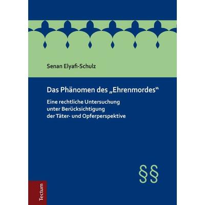 Das Phänomen des 'Ehrenmordes'; Gebundene Ausgabe von Senan Elyafi-Schulz, Tectum Wissenschaftsverlag, 978-3-8288-3039-4