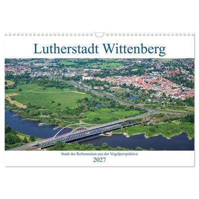Lutherstadt Wittenberg - Stadt der Reformation aus der Vogelperspektive (Wandkalender 2027 DIN A3 quer), CALVENDO Monatskalender