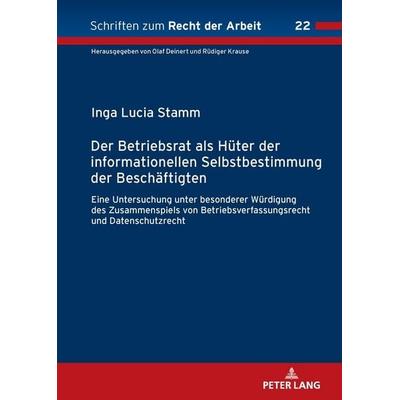 Der Betriebsrat als Hüter der informationellen Selbstbestimmung der Beschäftigten, Gebundene Ausgabe von Inga Lucia Stamm, Peter Lang GmbH,