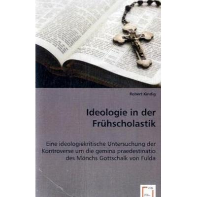Kindig, R: Ideologie in der Frühscholastik, Taschenbuch von Robert Kindig, VDM, 978-3-639-05793-5