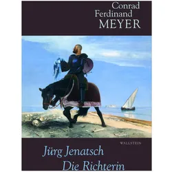 Sämtliche Werke 4. Jürg Jenatsch, Die Richterin, Belletristik von Conrad Ferdinand Meyer