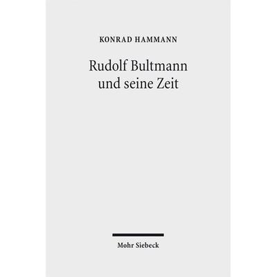 Rudolf Bultmann und seine Zeit, Gebundene Ausgabe von Konrad Hammann, Mohr Siebeck, 978-3-16-154911-3