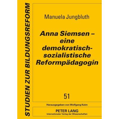 Anna Siemsen – eine demokratisch-sozialistische Reformpädagogin, Gebundene Ausgabe von Manuela Jungbluth, Peter Lang GmbH, Internationaler Verlag der