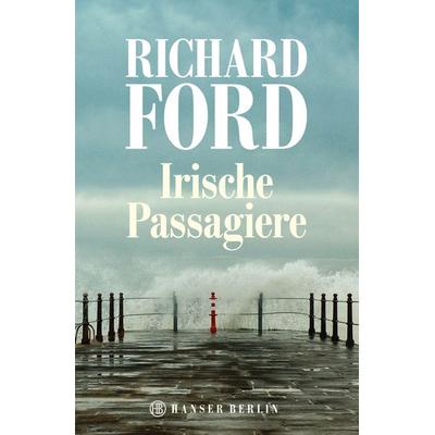 Irische Passagiere, Gebundene Ausgabe von Richard Ford, Hanser Berlin in Carl Hanser Verlag GmbH & Co. KG