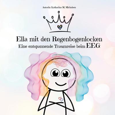 Ella mit den Regenbogenlocken, Taschenbuch von Katharina Monika Michalsen, Tredition, 978-3-384-55361-4