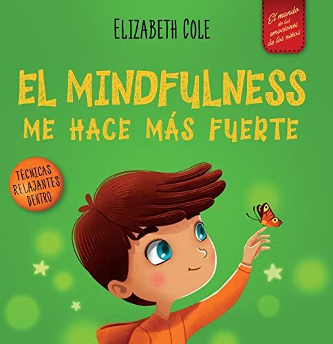 Elizabeth Cole - El Mindfulness me hace más fuerte: Libro infantil para encontrar la calma, mantener la concentración y superar la ansiedad (para niños y niñas) (World of Kids Emotions) - Preis vom 11.10.2026 15:43:13 h