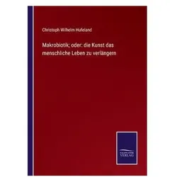 Makrobiotik- oder: die Kunst das menschliche Leben zu verlängern, Belletristik von Christoph Wilhelm Hufeland