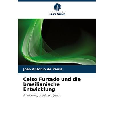 Celso Furtado und die brasilianische Entwicklung, Taschenbuch von João Antonio de Paula, Verlag Unser Wissen, 978-620-8-75523-2