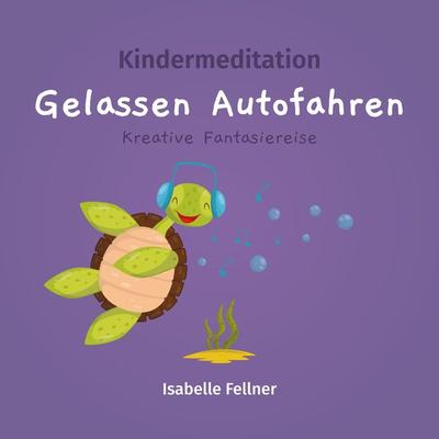 Kindermeditation - gelassen Autofahren - Isabelle Fellner, Audio, 4061707183102