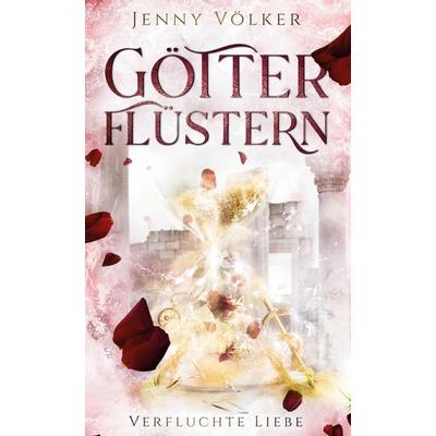 Götterflüstern. Verfluchte Liebe, Gebundene Ausgabe von Jenny Völker, BoD – Books on Demand, 978-3-7562-0470-0