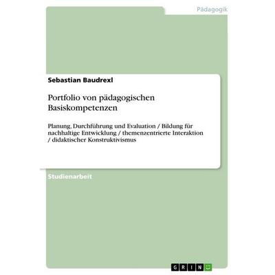 Portfolio von pädagogischen Basiskompetenzen, Taschenbuch von Sebastian Baudrexl, GRIN, 978-3-346-62964-7