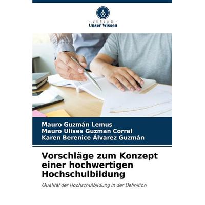 Vorschläge zum Konzept einer hochwertigen Hochschulbildung, Taschenbuch von Mauro Guzmán Lemus,Mauro Ulises Guzmán Corral,Karen Berenice Álvarez
