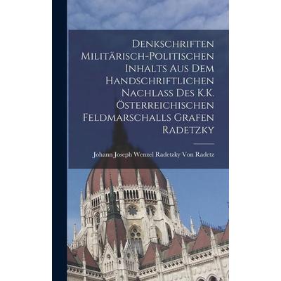Denkschriften Militärisch-Politischen Inhalts Aus Dem Handschriftlichen Nachlass Des K.K. Österreichischen Feldmarschalls Grafen Radetzky, Gebundene