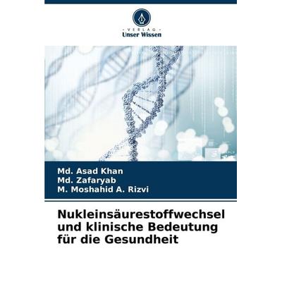 Nukleinsäurestoffwechsel und klinische Bedeutung für die Gesundheit, Taschenbuch von Md. Asad Khan,Md. Zafaryab,M. Moshahid A. Rizvi, Verlag Unser